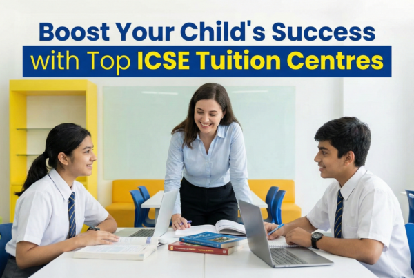 Boost Your Child’s Success with Top ICSE Tuition Centres